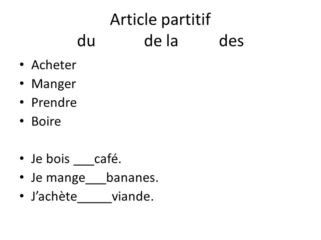 Article partitif du de la des Acheter Manger Prendre Boire Je bois ___café. Je